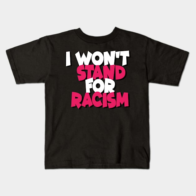 I Won't Stand For Racism Kids T-Shirt by DZCHIBA